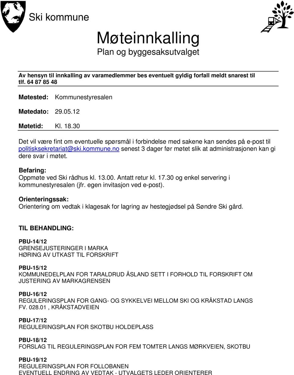 no senest 3 dager før møtet slik at administrasjonen kan gi dere svar i møtet. Befaring: Oppmøte ved Ski rådhus kl. 13.00. Antatt retur kl. 17.30 og enkel servering i kommunestyresalen (jfr.