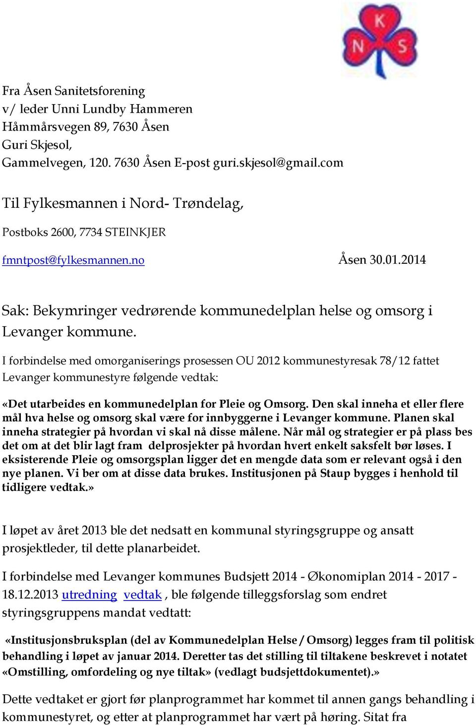 I forbindelse med omorganiserings prosessen OU 2012 kommunestyresak 78/12 fattet Levanger kommunestyre følgende vedtak: «Det utarbeides en kommunedelplan for Pleie og Omsorg.