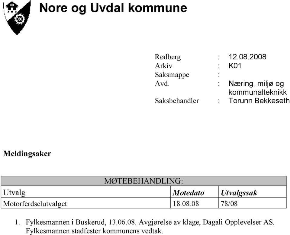 18.08.08 78/08 1. Fylkesmannen i Buskerud, 13.06.08. Avgjørelse av klage, Dagali Opplevelser AS.