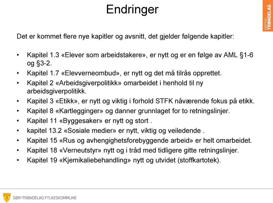 Kapitel 8 «Kartlegginger» og danner grunnlaget for to retningslinjer. Kapitel 11 «Byggesaker» er nytt og stort. kapitel 13.2 «Sosiale medier» er nytt, viktig og veiledende.