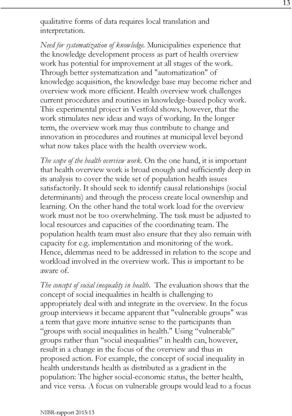 Through better systematization and "automatization" of knowledge acquisition, the knowledge base may become richer and overview work more efficient.