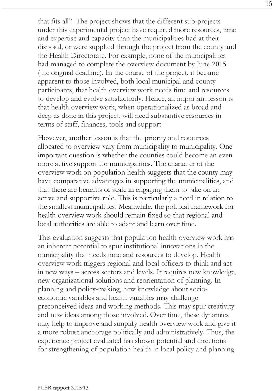 supplied through the project from the county and the Health Directorate. For example, none of the municipalities had managed to complete the overview document by June 2015 (the original deadline).