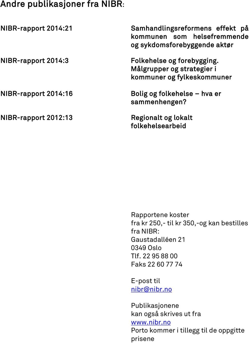 Målgrupper og strategier i kommuner og fylkeskommuner Bolig og folkehelse hva er sammenhengen?