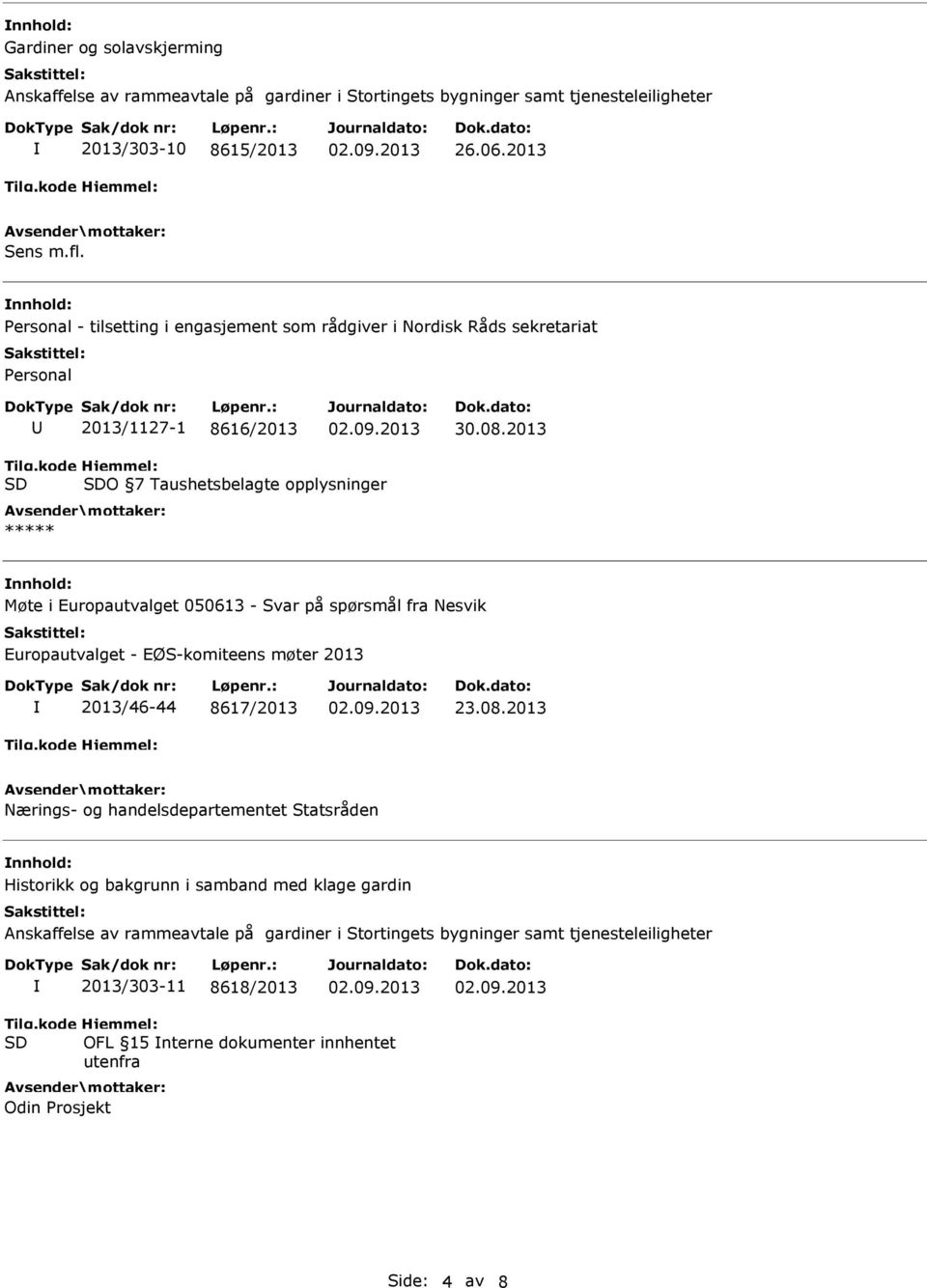 opplysninger ***** Møte i Europautvalget 050613 - Svar på spørsmål fra Nesvik Europautvalget - EØS-komiteens møter 2013 2013/46-44