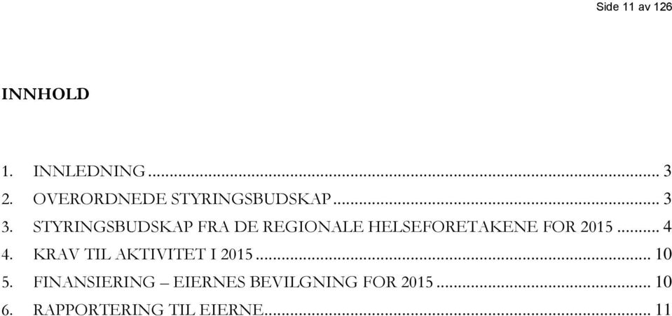 STYRINGSBUDSKAP FRA DE REGIONALE HELSEFORETAKENE FOR 2015... 4 4.