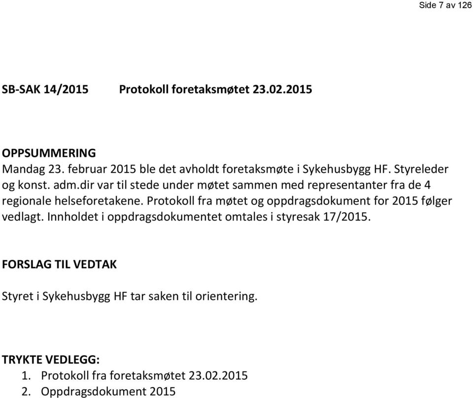 dir var til stede under møtet sammen med representanter fra de 4 regionale helseforetakene.