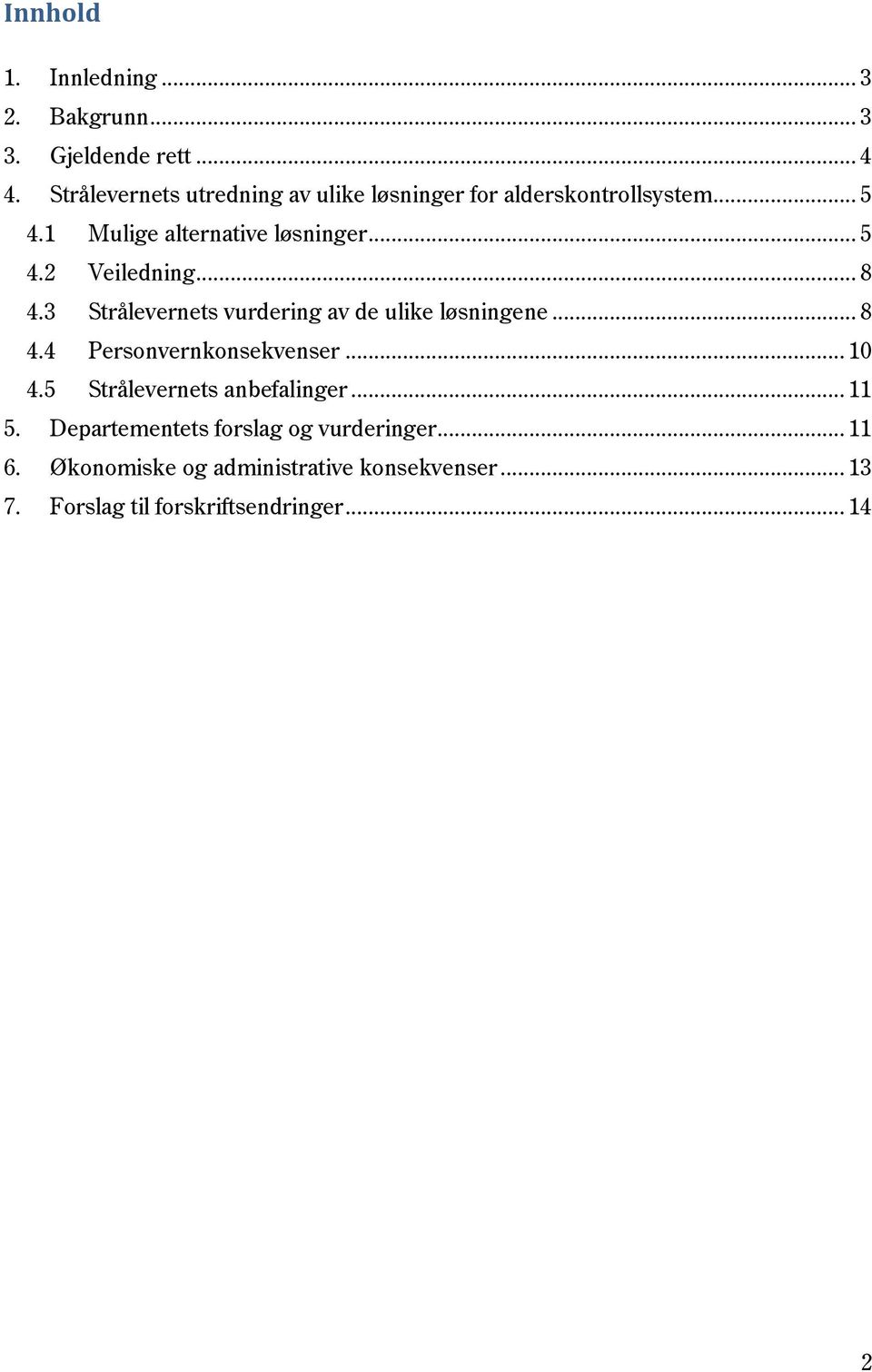 .. 8 4.3 Strålevernets vurdering av de ulike løsningene... 8 4.4 Personvernkonsekvenser... 10 4.