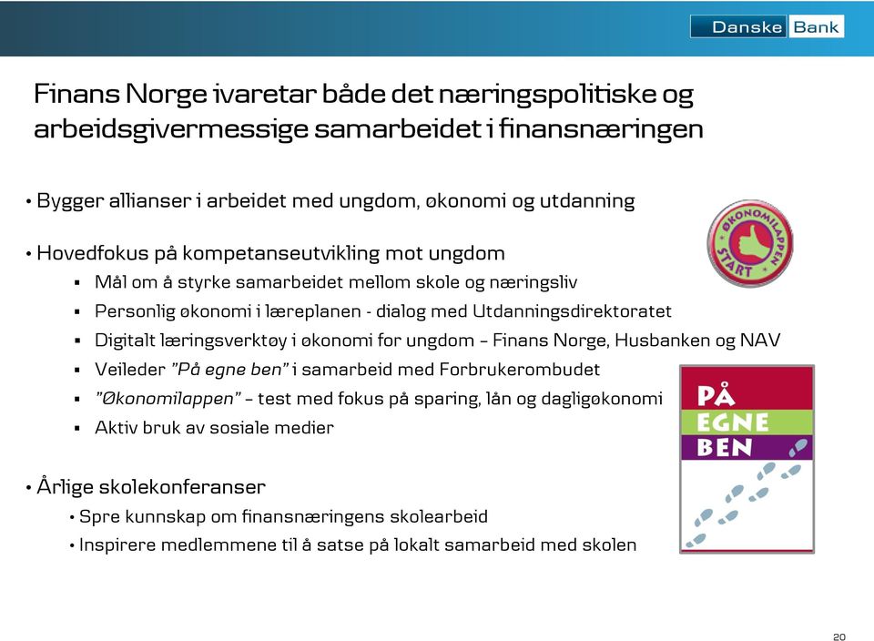 Digitalt læringsverktøy i økonomi for ungdom Finans Norge, Husbanken og NAV Veileder På egne ben i samarbeid med Forbrukerombudet Økonomilappen test med fokus på sparing,