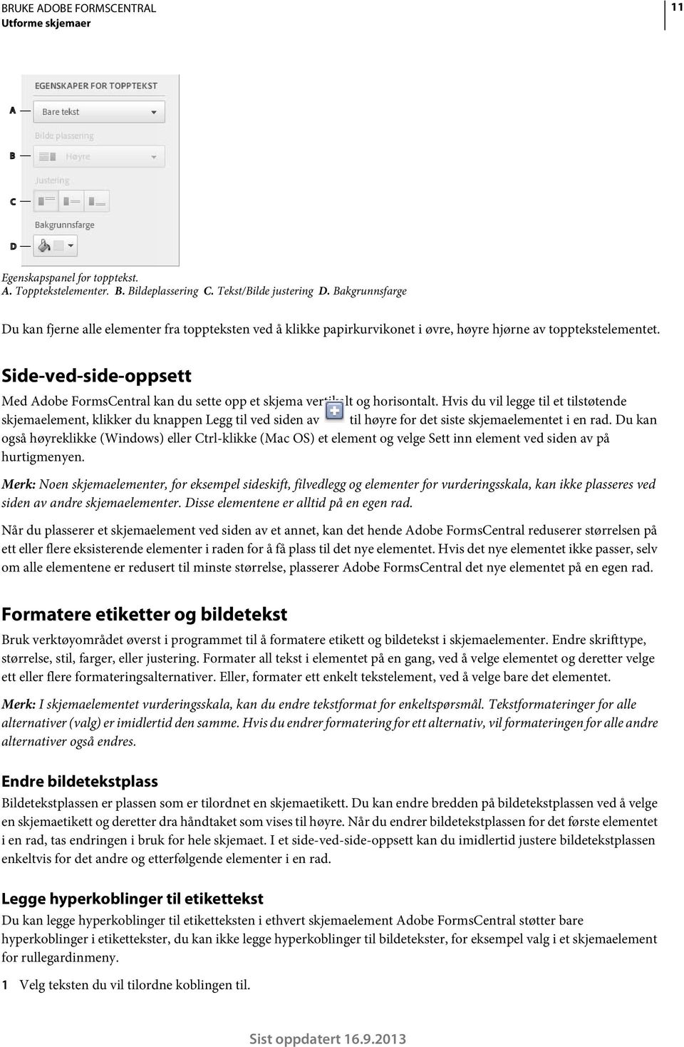 Side-ved-side-oppsett Med Adobe FormsCentral kan du sette opp et skjema vertikalt og horisontalt.