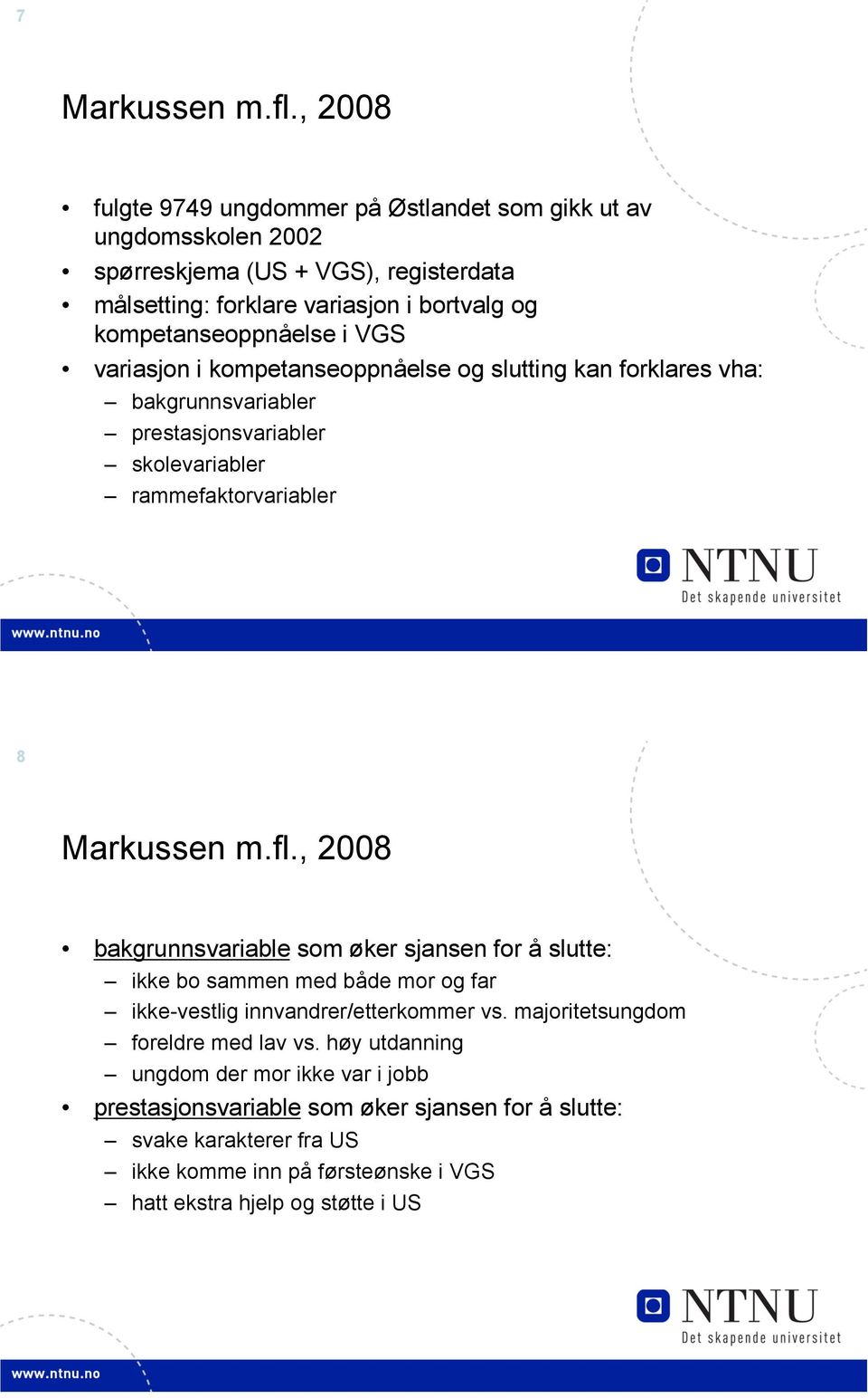 i VGS variasjon i kompetanseoppnåelse og slutting kan forklares vha: bakgrunnsvariabler prestasjonsvariabler skolevariabler rammefaktorvariabler 8 Markussen m.fl.