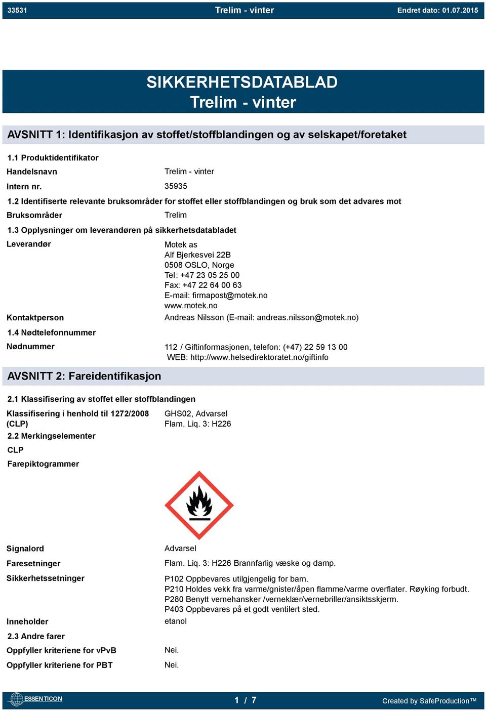 3 Opplysninger om leverandøren på sikkerhetsdatabladet Leverandør Kontaktperson Motek as Alf Bjerkesvei 22B 0508 OSLO, Norge Tel: +47 23 05 25 00 Fax: +47 22 64 00 63 E-mail: firmapost@motek.no www.