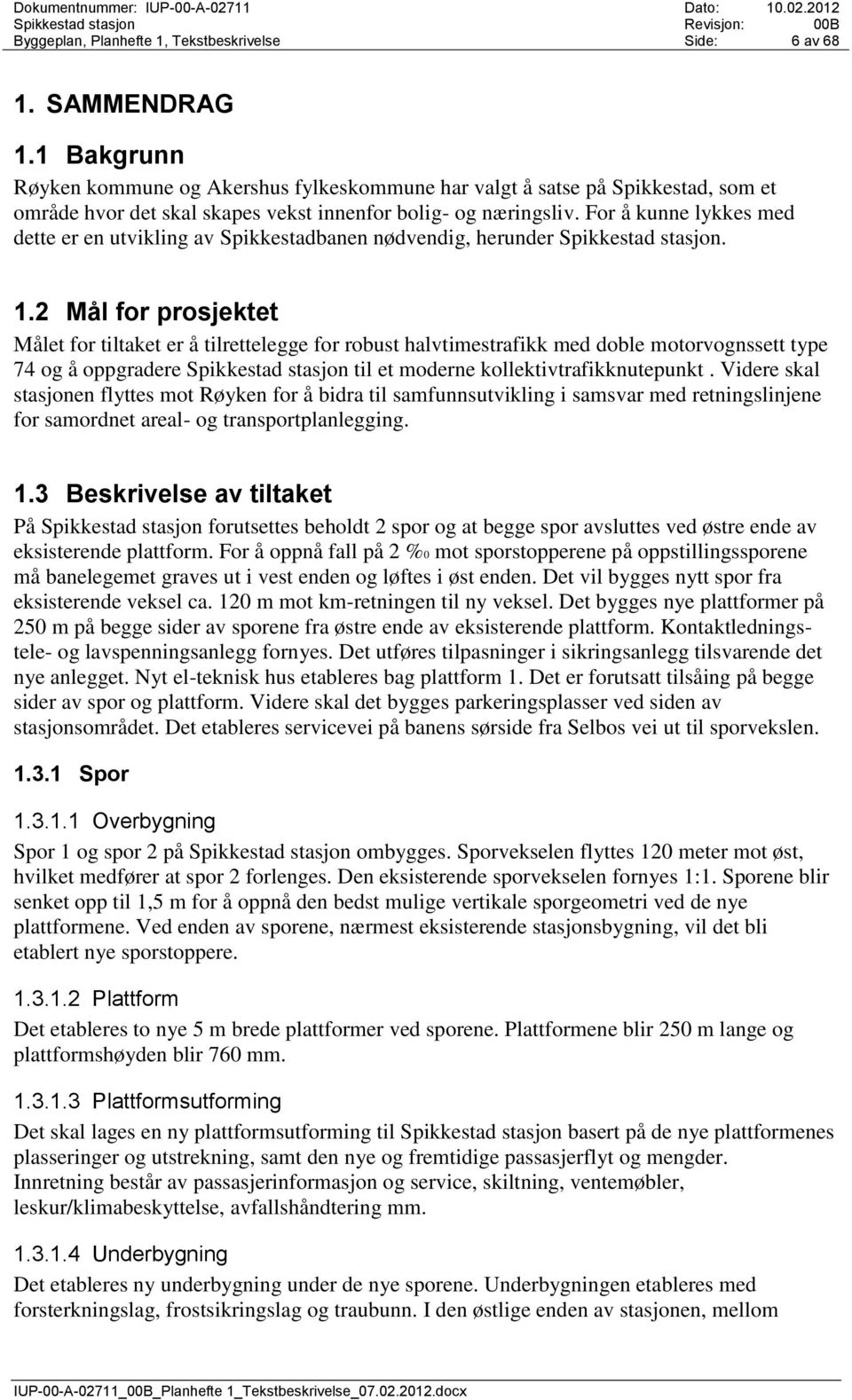 For å kunne lykkes med dette er en utvikling av Spikkestadbanen nødvendig, herunder Spikkestad stasjon. 1.