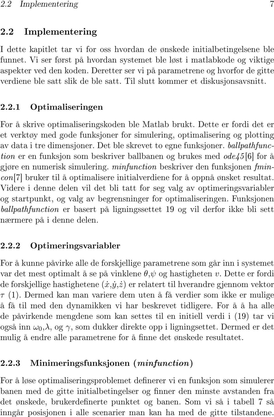 Til slutt kommer et diskusjonsavsnitt. 2.2.1 Optimaliseringen For å skrive optimaliseringskoden ble Matlab brukt.