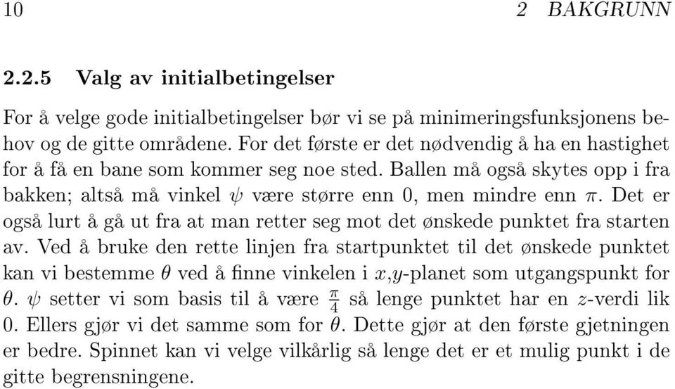 Det er også lurt å gå ut fra at man retter seg mot det ønskede punktet fra starten av.