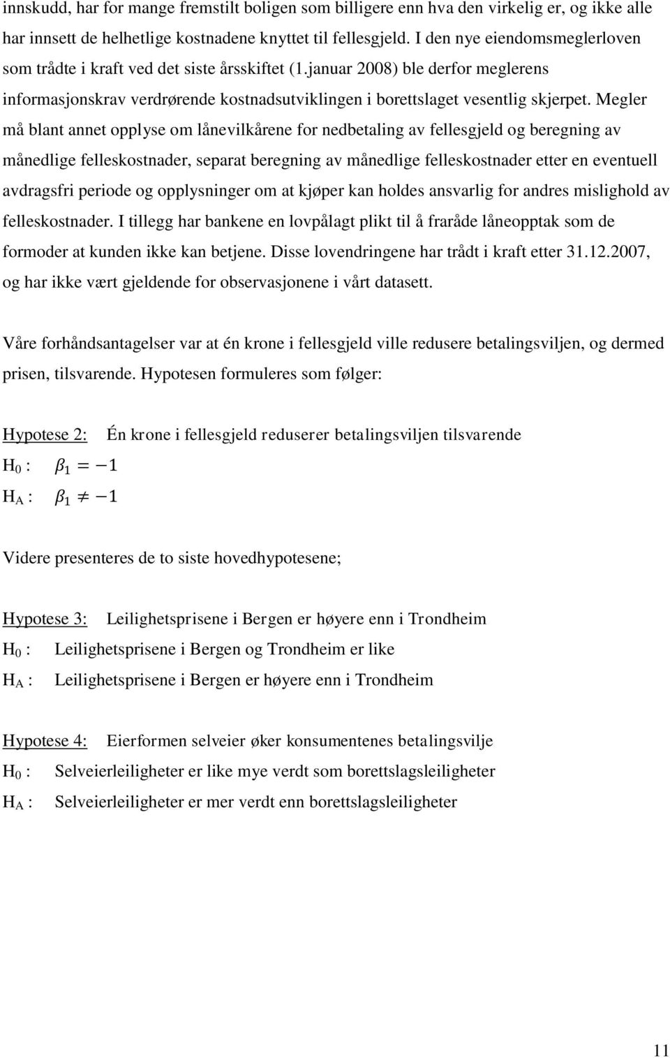 Megler må blant annet opplyse om lånevilkårene for nedbetaling av fellesgjeld og beregning av månedlige felleskostnader, separat beregning av månedlige felleskostnader etter en eventuell avdragsfri