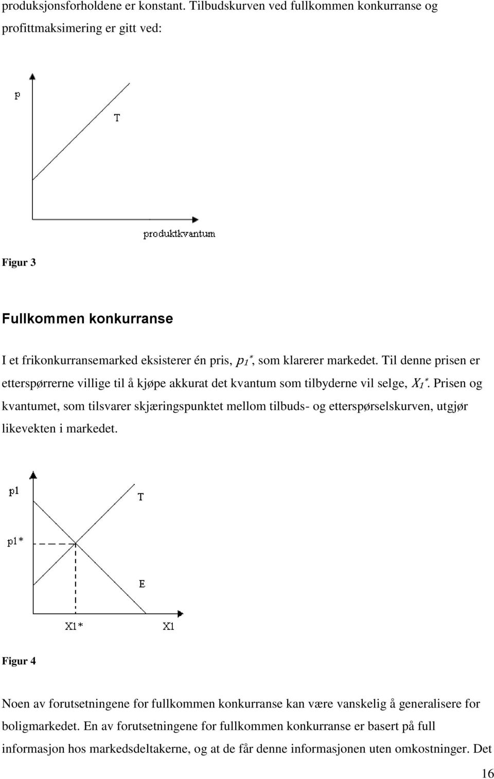 markedet. Til denne prisen er etterspørrerne villige til å kjøpe akkurat det kvantum som tilbyderne vil selge, X1 *.