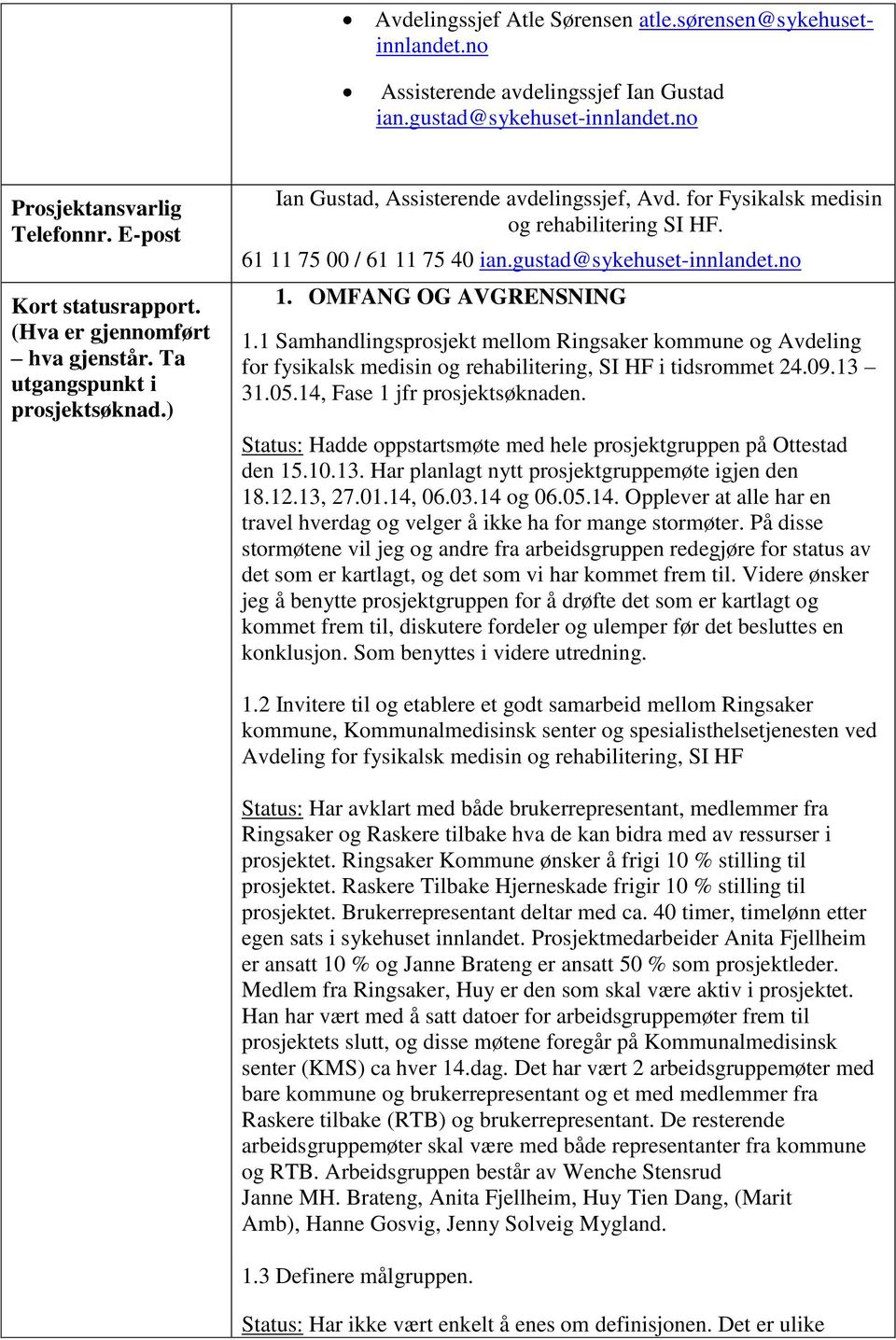 gustad@sykehuset-innlandet.no 1. OMFANG OG AVGRENSNING 1.1 Samhandlingsprosjekt mellom Ringsaker kommune og Avdeling for fysikalsk medisin og rehabilitering, SI HF i tidsrommet 24.09.13 31.05.