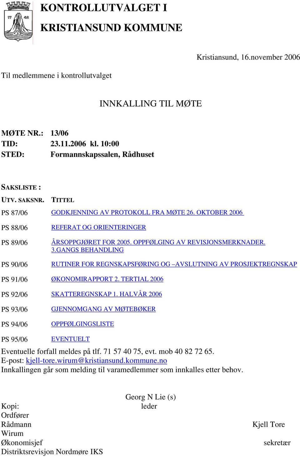 OKTOBER 2006 PS 88/06 PS 89/06 PS 90/06 REFERAT OG ORIENTERINGER ÅRSOPPGJØRET FOR 2005. OPPFØLGING AV REVISJONSMERKNADER. 3.