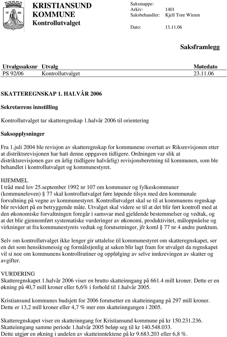 juli 2004 ble revisjon av skatteregnskap for kommunene overtatt av Riksrevisjonen etter at distriktsrevisjonen har hatt denne oppgaven tidligere.