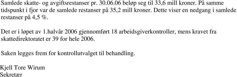 Dette viser en nedgang i samlede restanser på 4,5 %. Det er i løpet av 1.