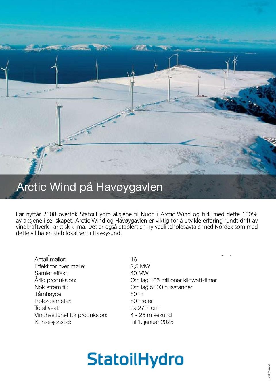 Det på er også 2,5 etablert MW en ny vedlikeholdsavtale med Nordex som med dette Samlet vil effekt: ha en stab lokalisert i Havøysund.