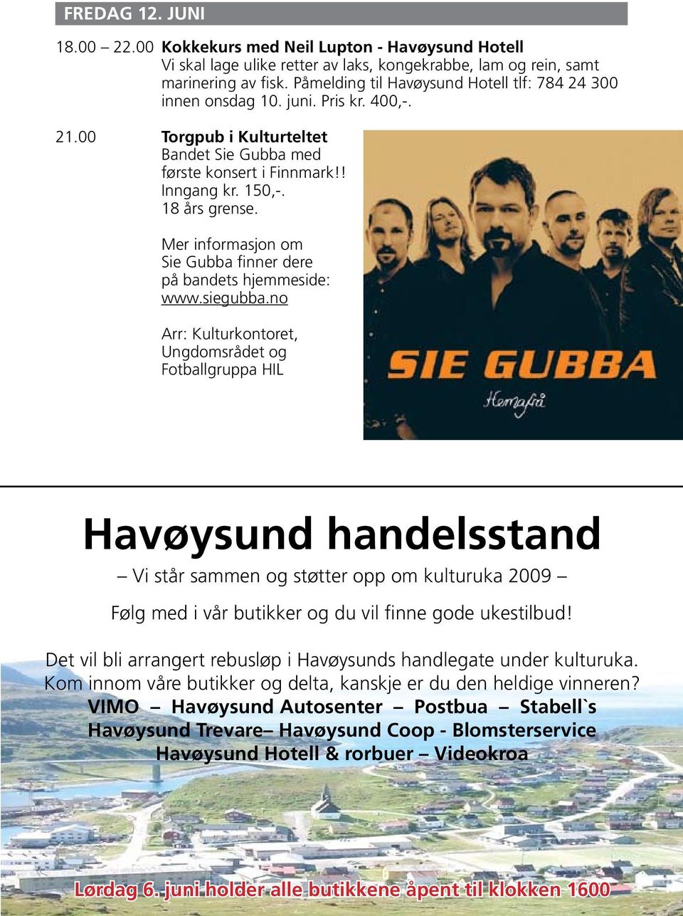 Mer informasjon om Sie Gubba finner dere på bandets hjemmeside: www.siegubba.