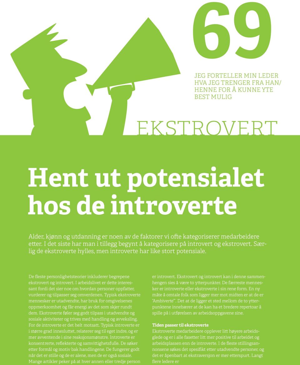 De fleste personlighetsteorier inkluderer begrepene ekstrovert og introvert. I arbeidslivet er dette interessant fordi det sier noe om hvordan personer oppfatter, vurderer og tilpasser seg omverdenen.