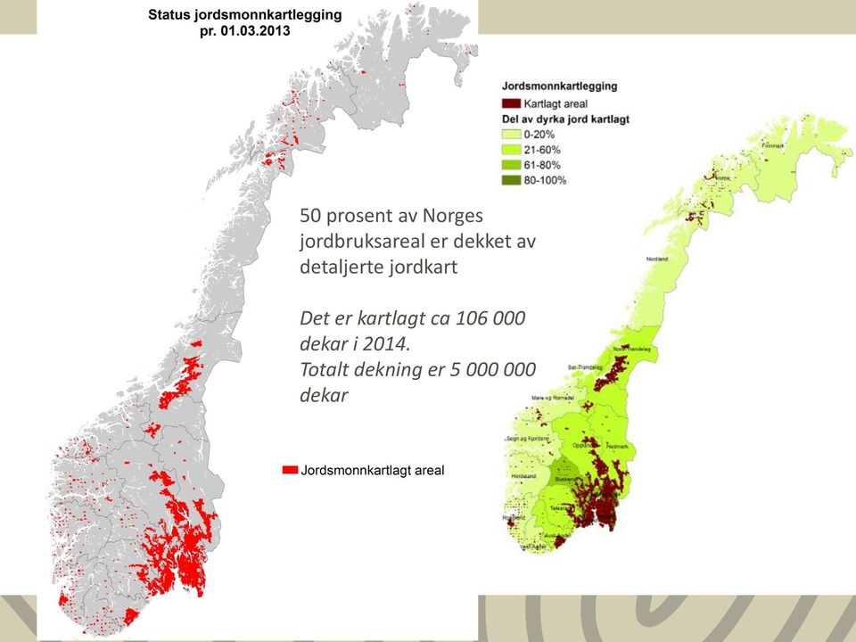 Det er kartlagt ca 106 000 dekar i