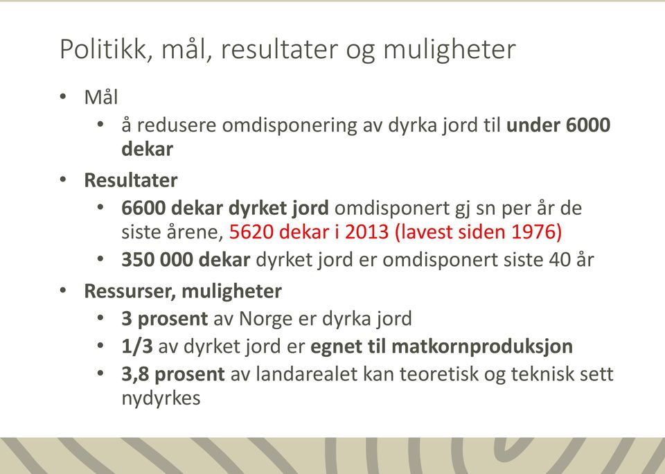 1976) 350 000 dekar dyrket jord er omdisponert siste 40 år Ressurser, muligheter 3 prosent av Norge er dyrka