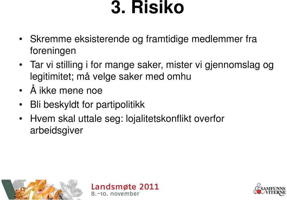 og legitimitet; må velge saker med omhu Å ikke mene noe Bli beskyldt