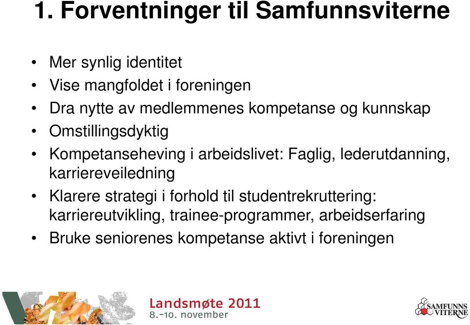 Faglig, lederutdanning, karriereveiledning Klarere strategi i forhold til studentrekruttering: