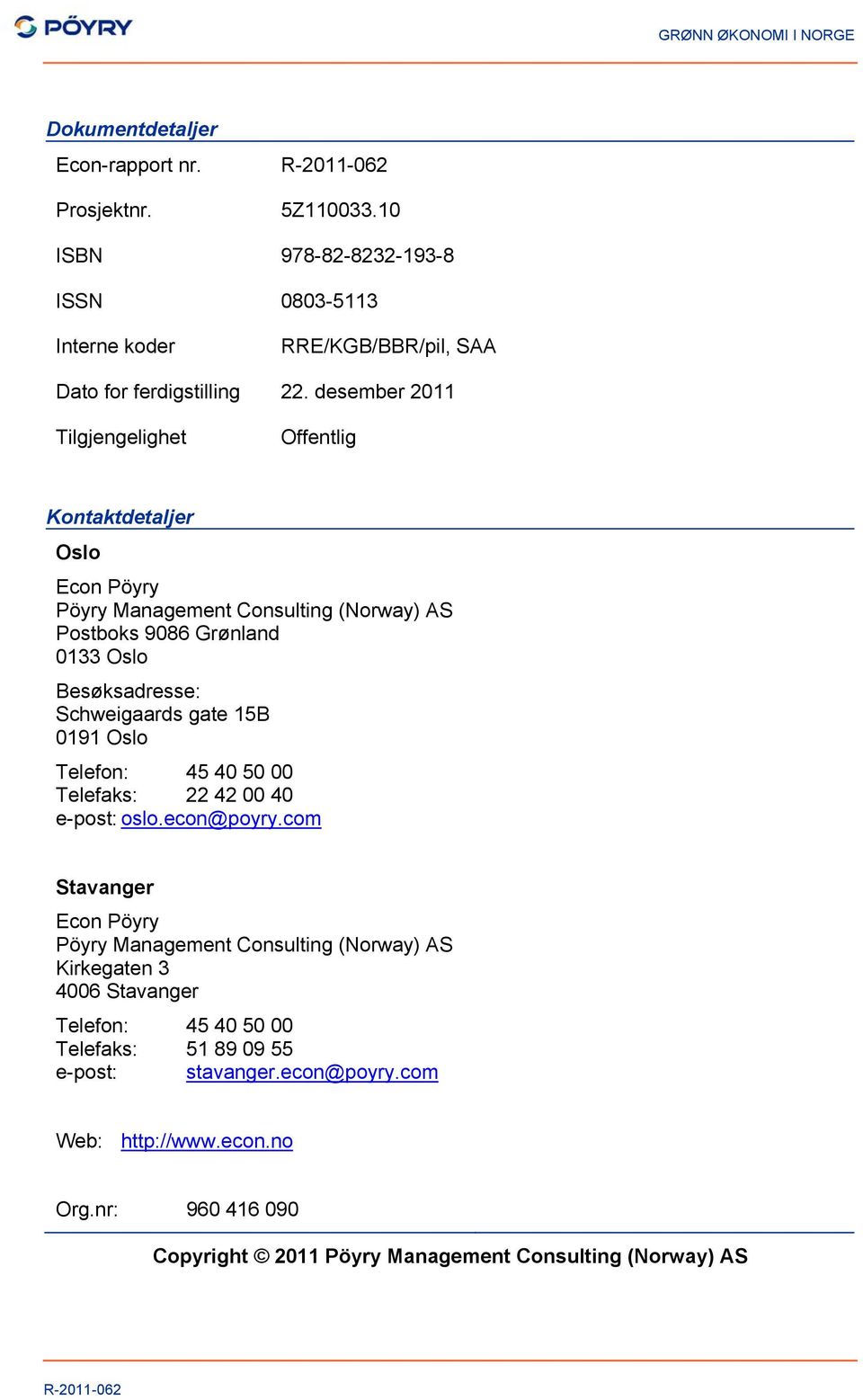 Schweigaards gate 15B 0191 Oslo Telefon: 45 40 50 00 Telefaks: 22 42 00 40 e-post: oslo.econ@poyry.