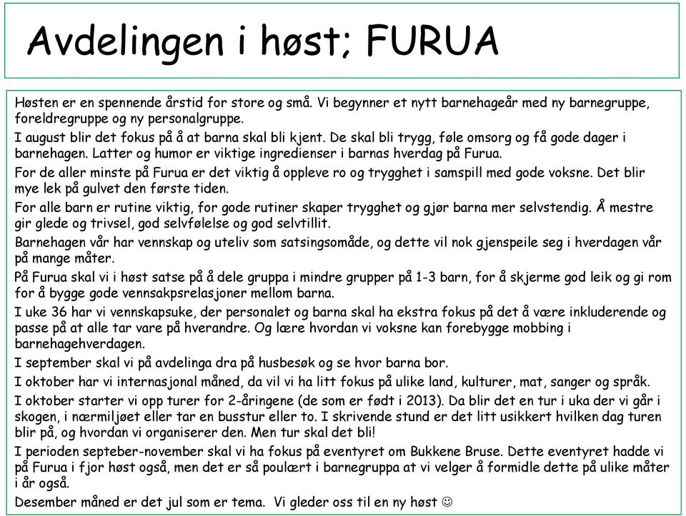 For de aller minste på Furua er det viktig å oppleve ro og trygghet i samspill med gode voksne. Det blir mye lek på gulvet den første tiden.