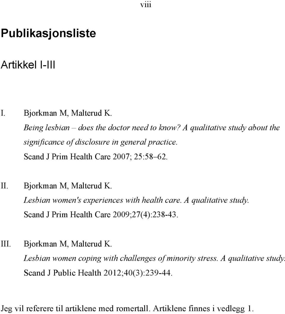 Lesbian women's experiences with health care. A qualitative study. Scand J Prim Health Care 2009;27(4):238-43. III. Bjorkman M, Malterud K.