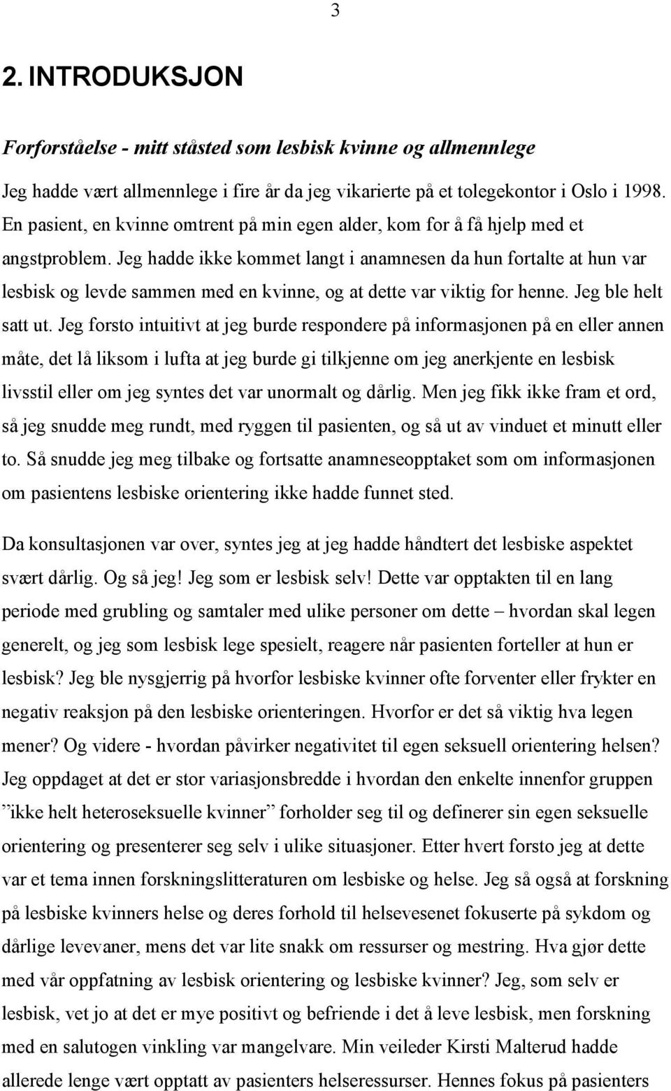 Jeg hadde ikke kommet langt i anamnesen da hun fortalte at hun var lesbisk og levde sammen med en kvinne, og at dette var viktig for henne. Jeg ble helt satt ut.