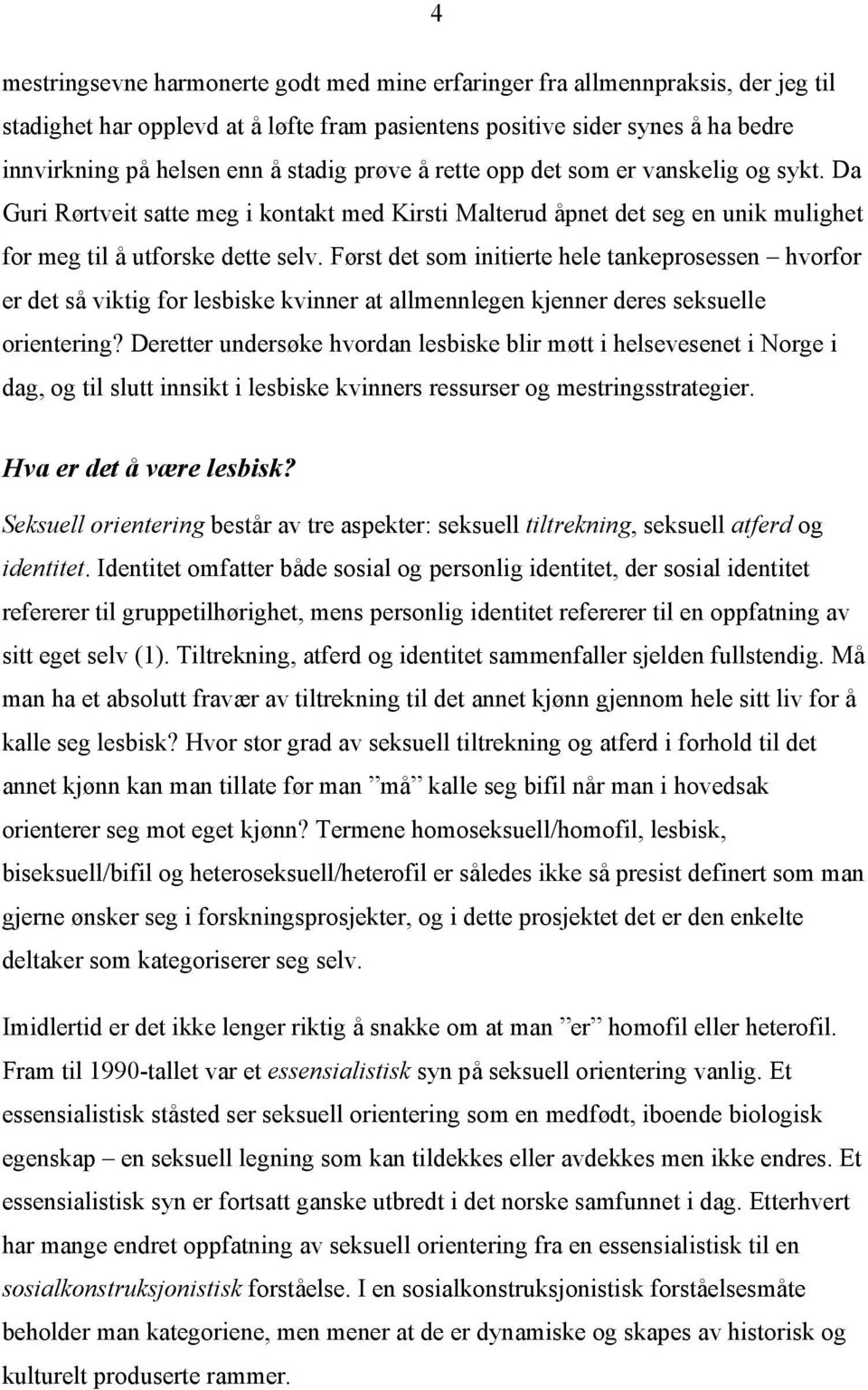 Først det som initierte hele tankeprosessen hvorfor er det så viktig for lesbiske kvinner at allmennlegen kjenner deres seksuelle orientering?