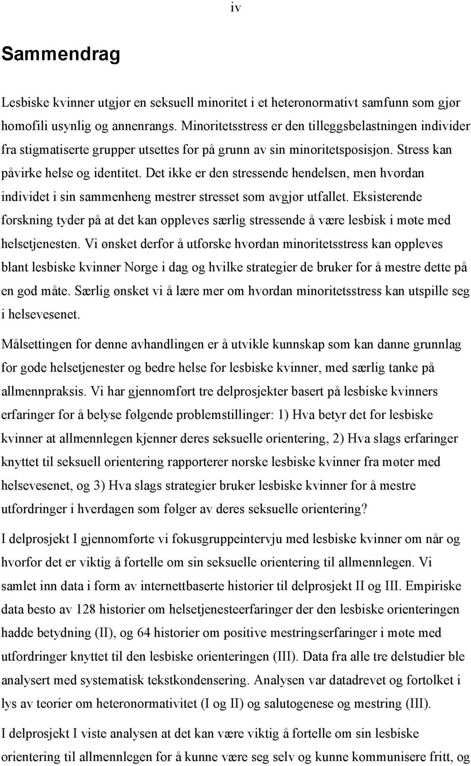 Det ikke er den stressende hendelsen, men hvordan individet i sin sammenheng mestrer stresset som avgjør utfallet.