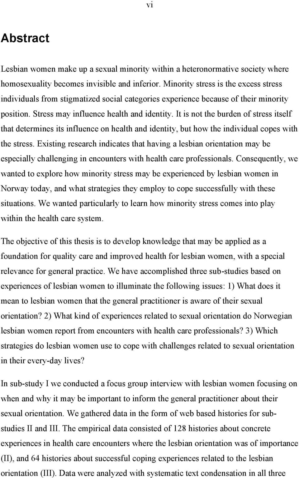 It is not the burden of stress itself that determines its influence on health and identity, but how the individual copes with the stress.