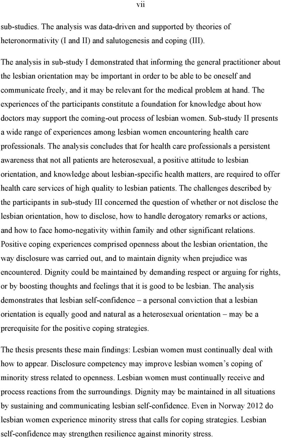 relevant for the medical problem at hand. The experiences of the participants constitute a foundation for knowledge about how doctors may support the coming-out process of lesbian women.