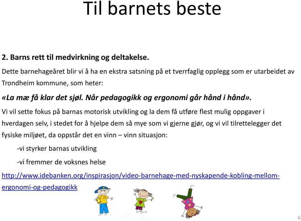 Når pedagogikk og ergonomi går hånd i hånd».