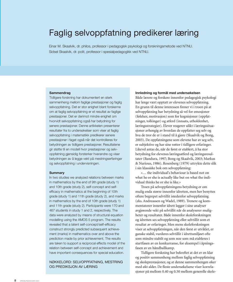 Det er stor enighet blant forskerne om at faglig selvoppfatning er et resultat av faglige prestasjoner.