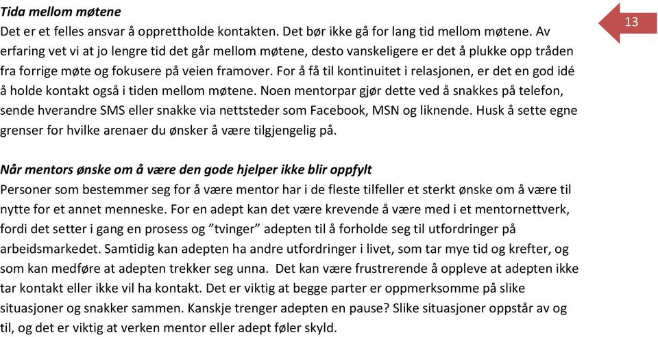 For å få til kontinuitet i relasjonen, er det en god idé å holde kontakt også i tiden mellom møtene.