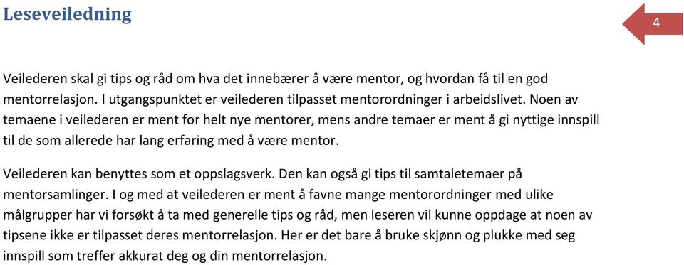 Veilederen kan benyttes som et oppslagsverk. Den kan også gi tips til samtaletemaer på mentorsamlinger.