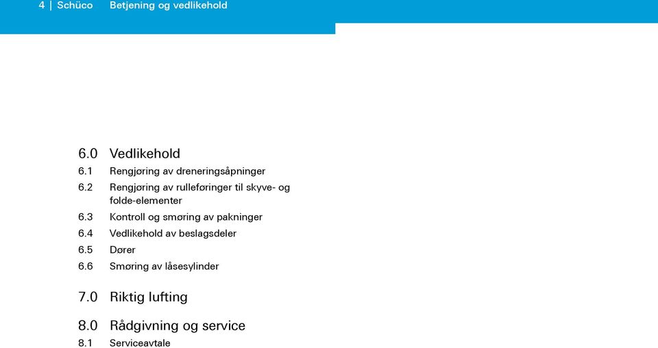 2 Rengjøring av rulleføringer til skyve- og folde-elementer 6.