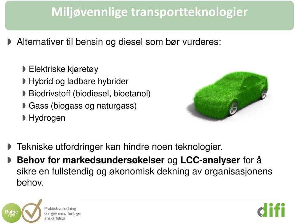 (biogass og naturgass) Hydrogen Tekniske utfordringer kan hindre noen teknologier.