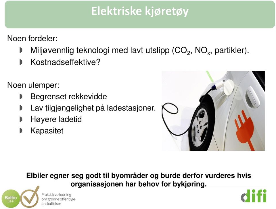 Noen ulemper: Begrenset rekkevidde Lav tilgjengelighet på ladestasjoner.