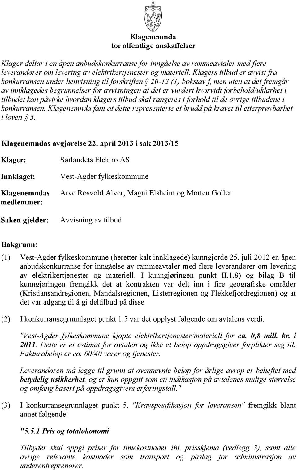 forbehold/uklarhet i tilbudet kan påvirke hvordan klagers tilbud skal rangeres i forhold til de øvrige tilbudene i konkurransen.