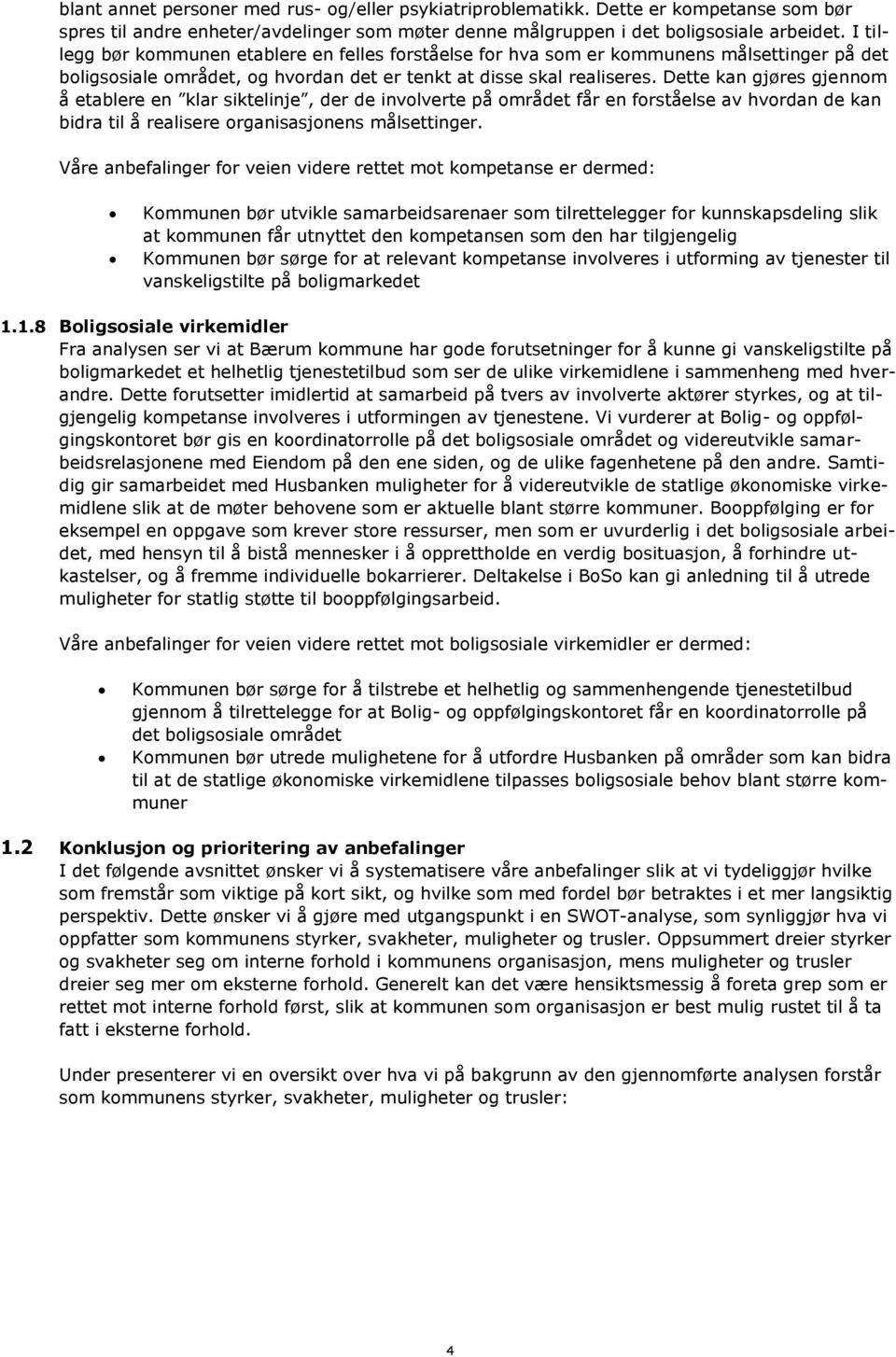 Dette kan gjøres gjennom å etablere en klar siktelinje, der de involverte på området får en forståelse av hvordan de kan bidra til å realisere organisasjonens målsettinger.