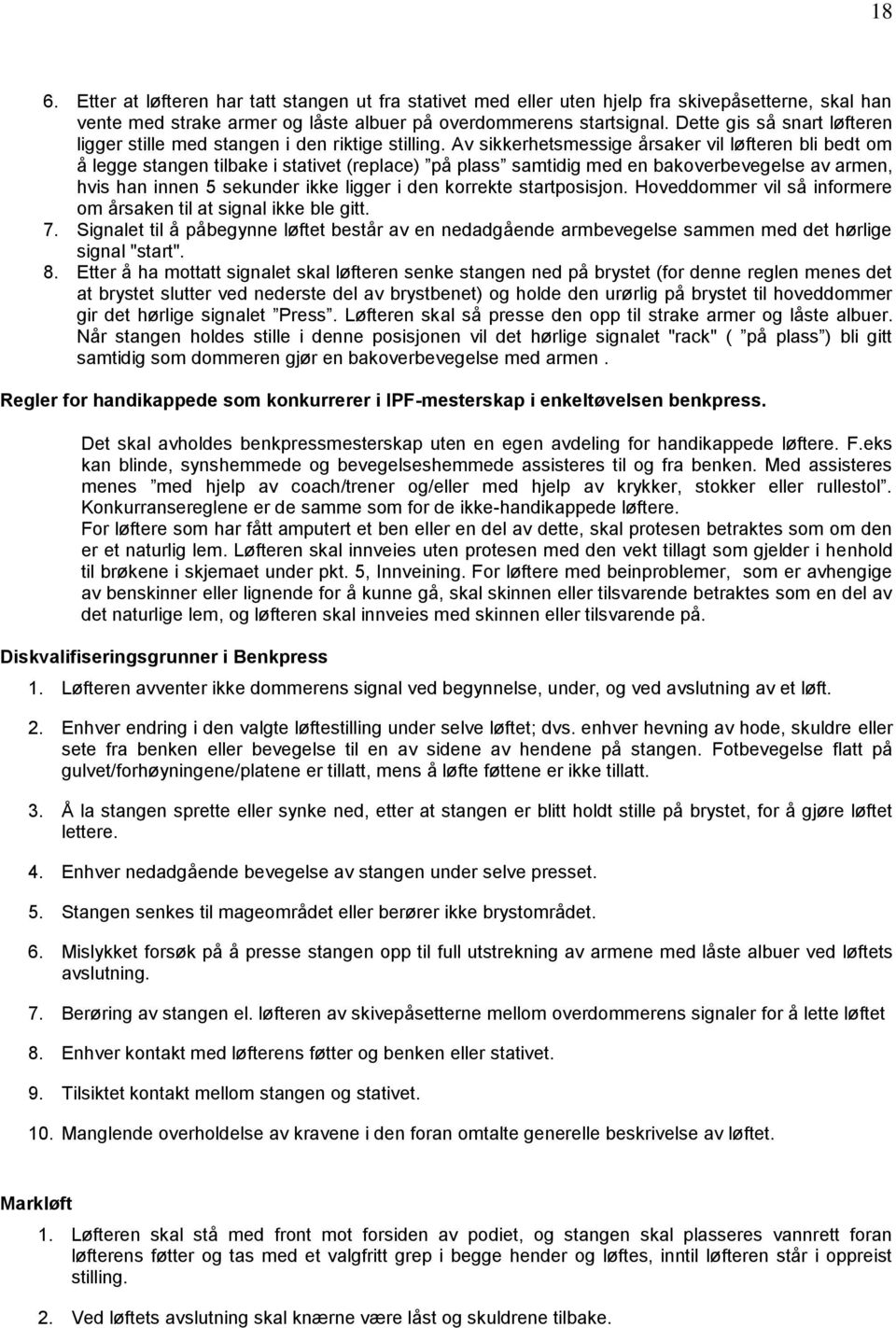 Av sikkerhetsmessige årsaker vil løfteren bli bedt om å legge stangen tilbake i stativet (replace) på plass samtidig med en bakoverbevegelse av armen, hvis han innen 5 sekunder ikke ligger i den