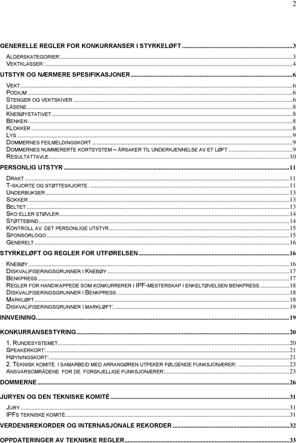 .. 10 PERSONLIG UTSTYR... 11 DRAKT... 11 T-SKJORTE OG STØTTESKJORTE.... 11 UNDERBUKSER... 13 SOKKER... 13 BELTET... 13 SKO ELLER STØVLER... 14 STØTTEBIND... 14 KONTROLL AV DET PERSONLIGE UTSTYR.